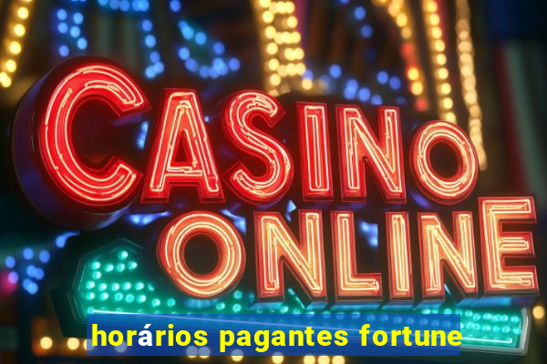 horários pagantes fortune